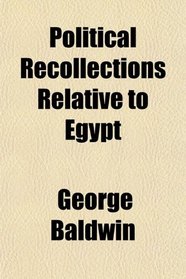 Political Recollections Relative to Egypt