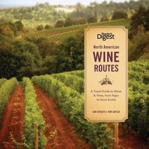 North American Wine Routes: A Travel Guide to Wines & Vines, from Napa to Nova Scotia