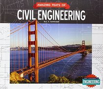 Amazing Feats of Civil Engineering (Great Achievements in Engineering)