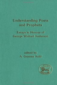 Understanding Poets and Prophets: Essays in Honour of George Wishart Anderson (Journal for the Study of the Old Testament. Supplement Series ; 152)