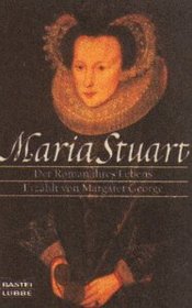 Maria Stuart. Der Roman ihres Lebens.
