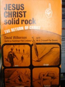 Jesus Christ Solid Rock; the Return of Christ