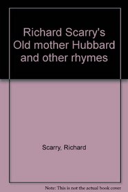 RICHARD SCARRY'S OLD MOTHER HUBBARD and Other Rhymes