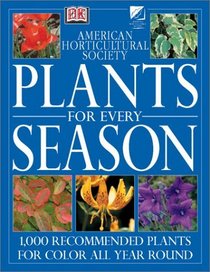 Ahs Plants for Every Season (American Horticultural Society Practical Guides)