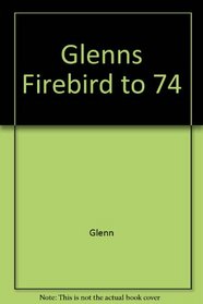 Glenn's Firebird Tune-Up and Repair Guide: [All Models 1967 Through 1974]