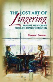 The Lost Art of Lingering: Mutual Mentoring for Life Transformation