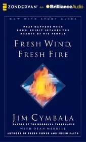 Fresh Wind, Fresh Fire: What Happens When God's Spirit Invades the Hearts of His People