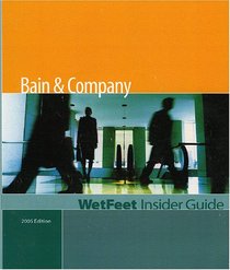 Bain & Company: The WetFeet Insider Guide (2005 Edition) (Wetfeet Insider Guide)