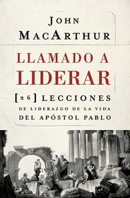 Llamado a liderar: 26 lecciones de liderazgo de la vida del Apostol Pablo (Spanish Edition)