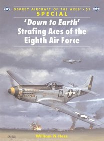 'Down to Earth' Strafing Aces of the Eighth Air Force (Aircraft of the Aces)