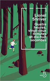 Quatre heures, vingt-deux minutes et dix-huit secondes (The Motion of the Body Through Space) (French Edition)