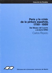 Paris y la crisis de la pintura espanola, 1799-1889: Del museo del Louvre a la torre Eiffel (Coleccion de estudios) (Spanish Edition)