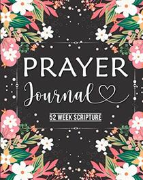 Prayer Journal: Prayer Journal for Women 52 Week Scripture, Bible Devotional Study Guide & Workbook, Great Gift Idea, Beautiful Floral Glossy Cover, 8 x 10