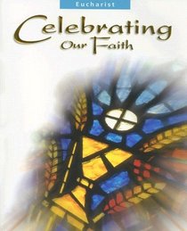 Celebrating our Faith: Eucharist