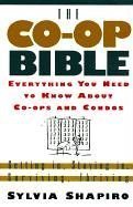 The Co-Op Bible : Everything You Need to Know About Co-ops and Condos; Getting in, Staying in, Surviving, Thriving