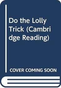 Do the Lolly Trick (Cambridge Reading)