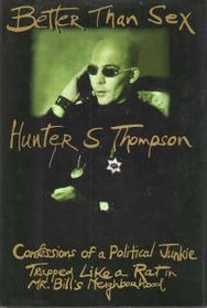 Better Than Sex: : Confessions of a Political Junkie (Gonzo Papers, Vol 4)
