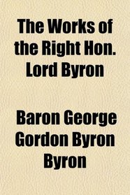The Works of the Right Hon. Lord Byron