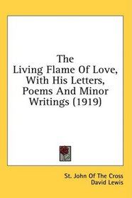 The Living Flame Of Love, With His Letters, Poems And Minor Writings (1919)