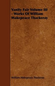 Vanity Fair Volume III - Works Of William Makepeace Thackeray