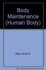 Body Maintenance (Ward, Brian R. Human Body.)