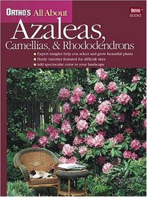 Ortho's All About Azaleas, Camellias, & Rhododendrons (Ortho's All About Gardening)