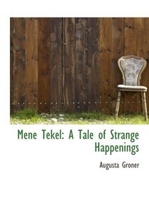 Mene Tekel: A Tale of Strange Happenings