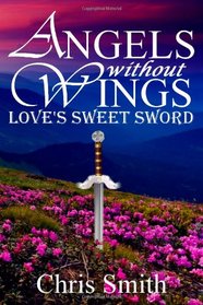 Love's Sweet Sword (Angels without Wings) (Volume 3)