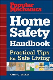 Popular Mechanics Home Safety Handbook: Practical Tips for Safe Living (Popular Mechanics)