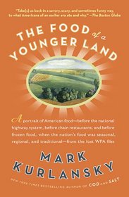 The Food of a Younger Land: A portrait of American food- before the national highway system, before chainrestaurants, and before frozen food, when the nation's food was seasonal,