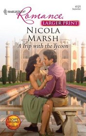 A Trip with the Tycoon (Larger Print Harlequin Romance: Escape Around the World)