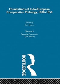 Deutsche Grammatik, 3rd Edition: Foundations of Indo-European Comparative Philology, 1800-1850, Volume Five (Logos Studies in Language and Linguistics)