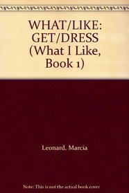 WHAT/LIKE: GET/DRESS (What I Like, Book 1)