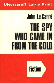 Spy Who Came in from the Cold, The (Ulverscroft large print series. [fiction])