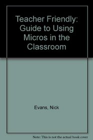 Teacher Friendly: Guide to Using Micros in the Classroom