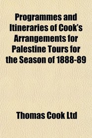 Programmes and Itineraries of Cook's Arrangements for Palestine Tours for the Season of 1888-89