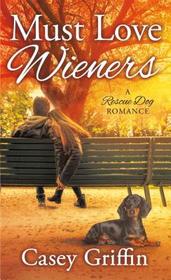 Must Love Wieners (Rescue Dog Romance, Bk 1)