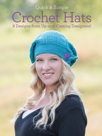 Quick and Simple Crochet Hats: 8 Designs from Up-and-Coming Designers! (Quick & Simple)
