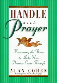 Handle With Prayer: Harnessing the Power to Make Your Dreams Come Through