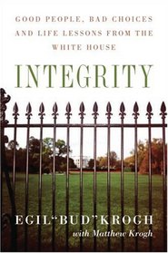 Integrity: Good People, Bad Choices, and Life Lessons from the White House