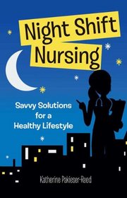 Night Shift Nursing: Savvy Solutions for a Healthy Lifestyle