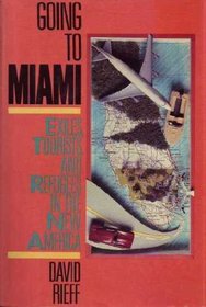 Going to Miami: Exiles, Tourists, and Refugees in the New America
