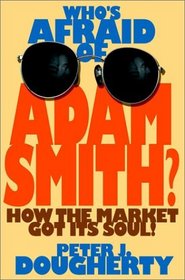 Who's Afraid of Adam Smith? How the Market Got Its Soul