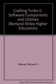 Crafting Turbo C. Software Components and Utilities (Borland-Wiley Higher Education)