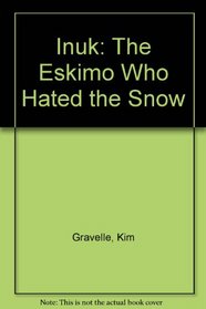 Inuk: The Eskimo Who Hated the Snow