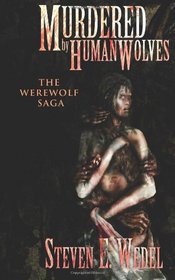 Murdered by Human Wolves (The Werewolf Saga) (Volume 1)