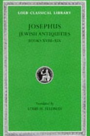 Josephus: Jewish Antiquities, Books Xviii-XIX (Loeb Classical Library No. 433)