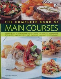 The Complete Book of Main Courses: The world's most popular recipes: Over 180 timeless dishes with step-by-step instructions and over 800 fabulous photographs