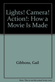 Lights! Camera! Action!: How a Movie Is Made