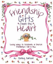 Friendship Gifts from the Heart: Loving Ways to Celebrate & Cherish Friendships--Old & New
